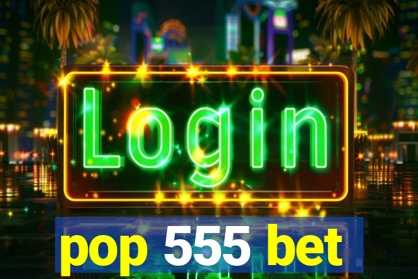 pop 555 bet